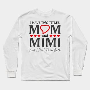 I Have Two Titles Mom And Mimi Long Sleeve T-Shirt